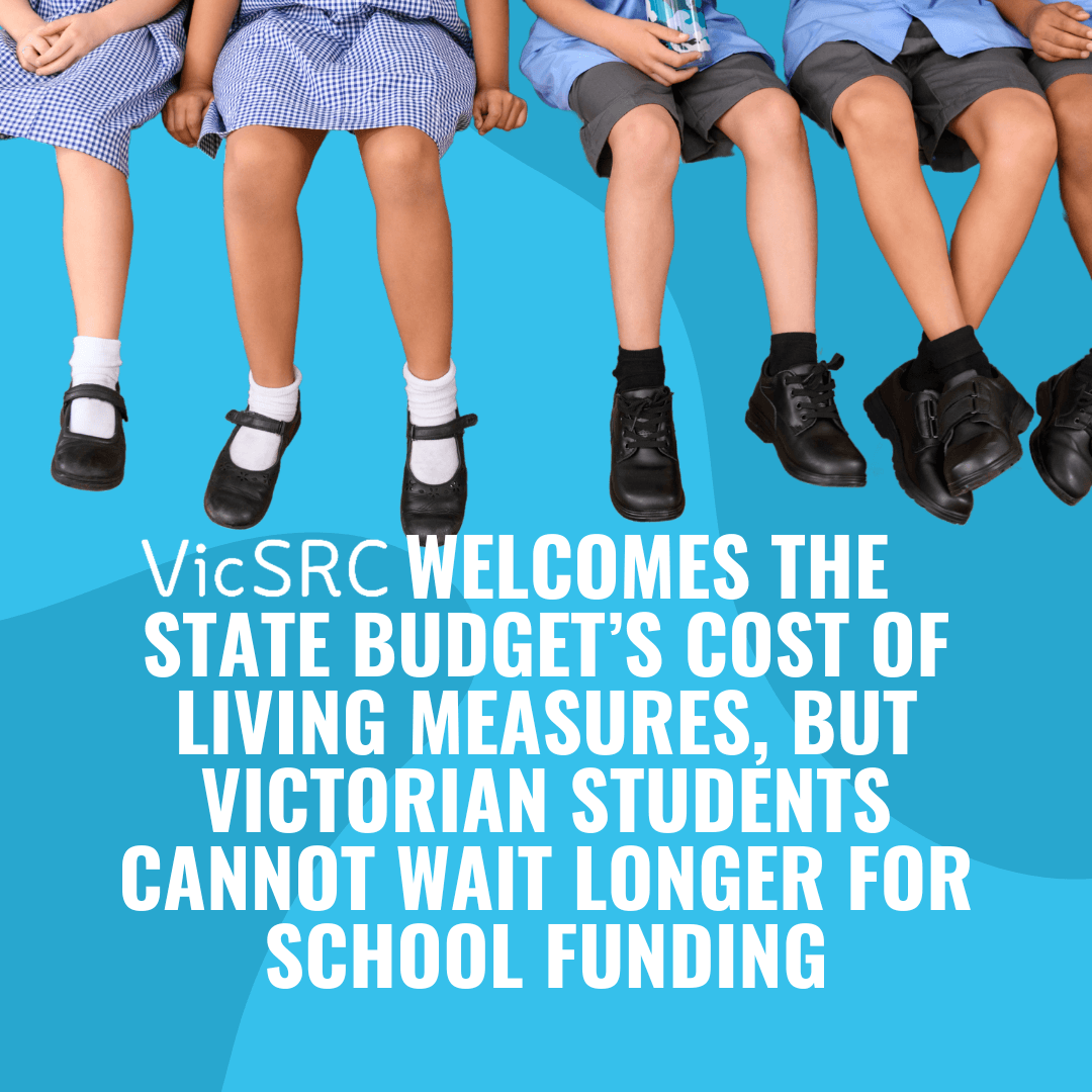 VicSRC welcomes the state budget’s cost of living measures, but Victorian students cannot wait longer for school funding